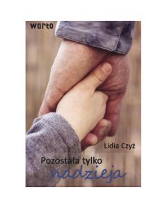 Pozostała tylko nadzieja - Lidia Czyż