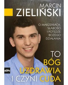 To Bóg uzdrawia i czyni cuda - Marcin Zieliński