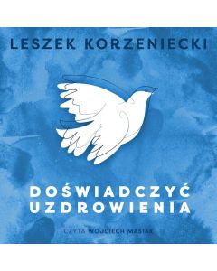 Doświadczyć uzdrowienia - AUDIOBOOK mp3 PLIK