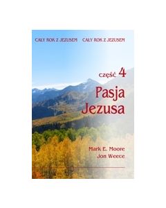 Cały rok z Jezusem 4 - Pasja Jezusa