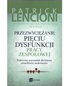 Przezwyciężanie pięciu dysfunkcji pracy zespołowej