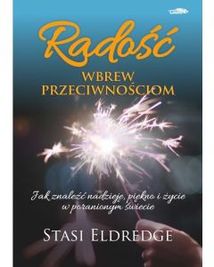 Radość wbrew przeciwnościom - Stasi Eldredge