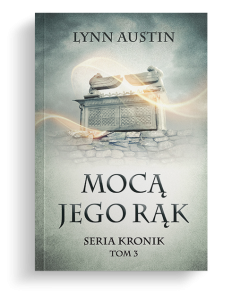 Mocą Jego rąk - Seria Kronik Tom 3