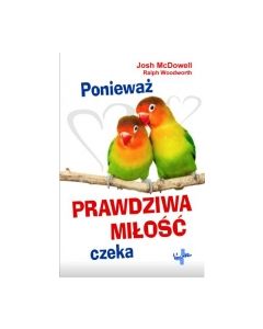 Ponieważ prawdziwa miłość czeka - Josh McDowell