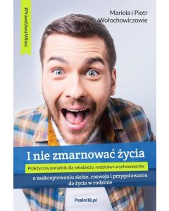 I nie zmarnować życia - Mariola Piotr Wołochowicz