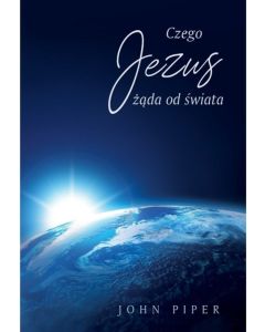 Czego Jezus żąda od świata - John Piper