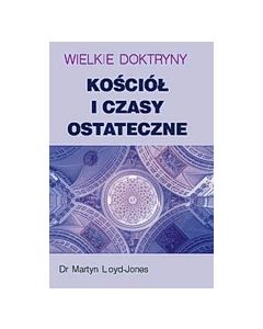 Wielkie doktryny - kościół i czasy ostateczne