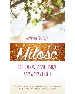 Miłość która zmienia wszystko II Alina Wieja