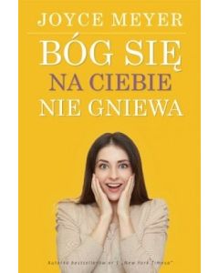 Bóg się na ciebie nie gniewa Joyce Meyer