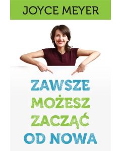 Zawsze możesz zacząć od nowa - Joyce Meyer