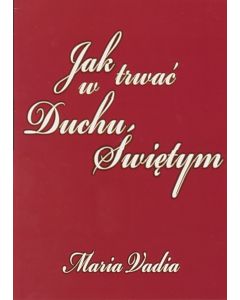 Jak trwać w Duchu Świętym - Vadia Maria