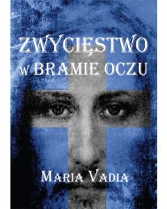 Zwycięstwo w bramie oczu - Vadia Maria