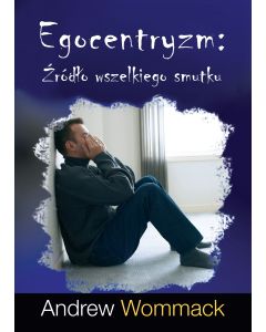 Egocentryzm - Źródło wszelkiego smutku