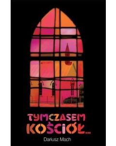 Tymczasem kościół... - Dariusz Mach