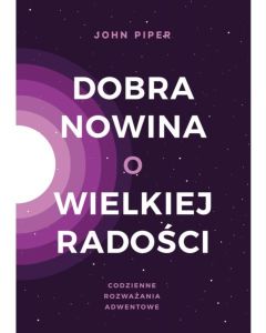 Dobra nowina o wielkiej radości - John Piper