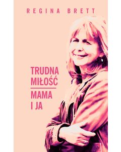 Trudna miłość - Mama i ja - Regina Brett