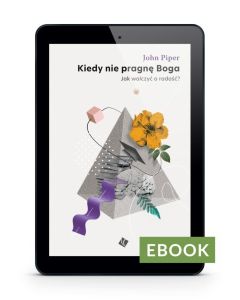 Kiedy nie pragnę Boga - John Piper E-book
