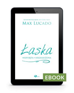 Łaska - niepojęta niezasłużona - Max Lucado E-book