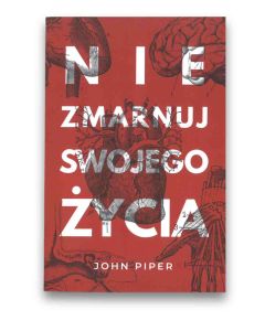 Nie zmarnuj swojego życia