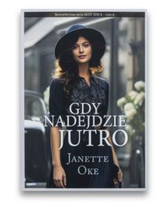 Gdy nadejdzie jutro - Janette Oke - Głos serca 6