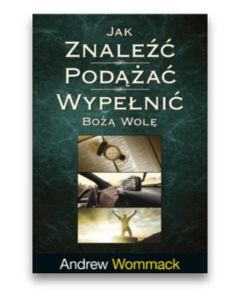 Jak znaleźć, podążać, wypełnić Bożą wolę