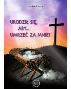 Urodził się, aby.. Umrzeć za mnie Czesław Bassara