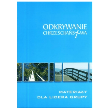 Odkrywanie chrześcijaństwa - Materiały dla lidera 