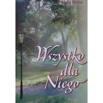 Wszystko dla niego - Basilea Schlink