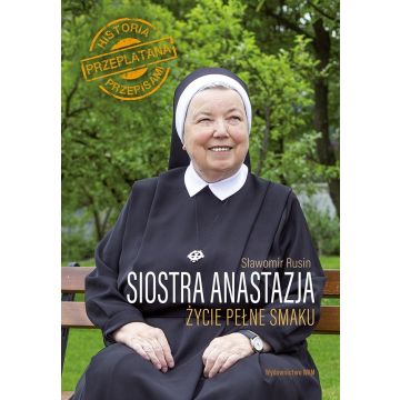 Siostra Anastazja - życie pełne smaku