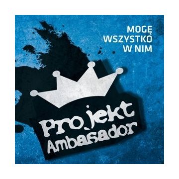 Projekt Ambasador - Mogę wszystko w Nim