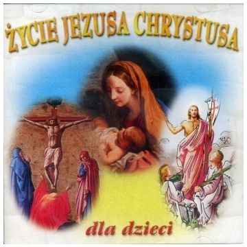 Życie Jezusa Chrystusa dla dzieci