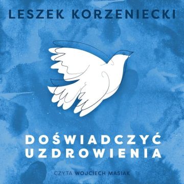 Doświadczyć uzdrowienia - AUDIOBOOK mp3 PLIK