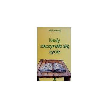 Kiedy zaczynało się życie - Krystyna Roy
