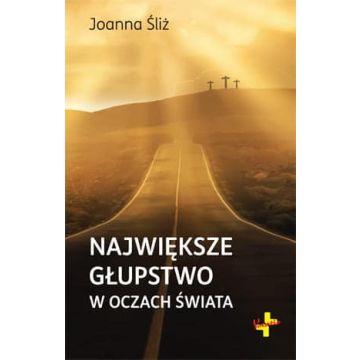 Największe głupstwo w oczach świata - Joanna Śliż