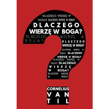 Dlaczego wierzę w Boga?