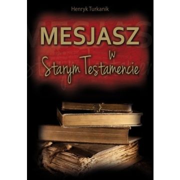 Mesjasz w Starym Testamencie - Henryk Turkanik