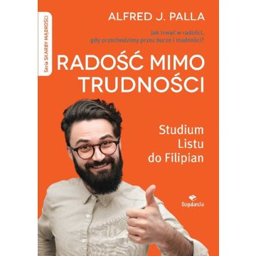 Radość mimo trudności - Studium listu do Filipian