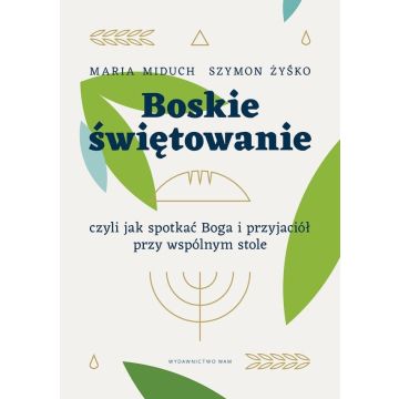 Boskie świętowanie - Maria Miduch, Szymon Żyśko