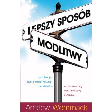 Lepszy sposób modlitwy - Andrew Wommack