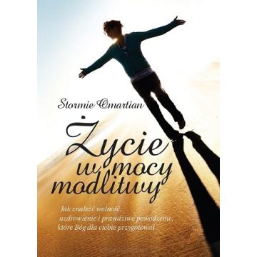 Życie w mocy modlitwy - Stormie Omartian 