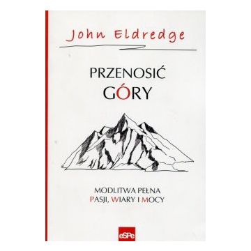 Przenosić góry - John Eldredge