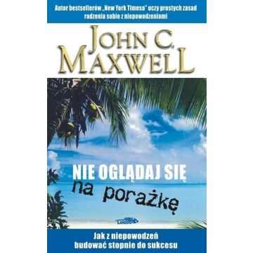 Nie oglądaj się na porażkę -Maxwell