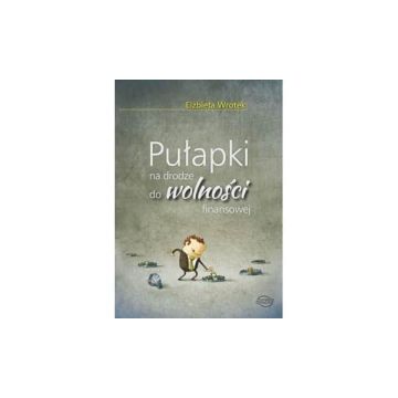 Pułapki na drodze do wolności finansowej
