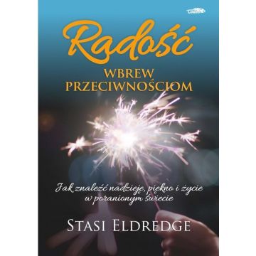 Radość wbrew przeciwnościom - Stasi Eldredge