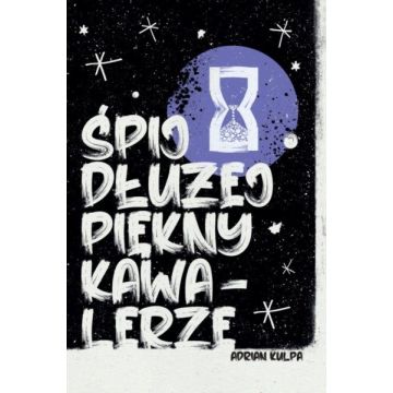 Śpij dłużej piękny kawalerze - Adrian Kulpa