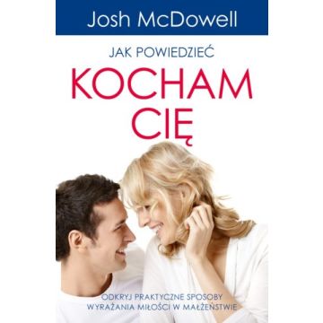 Jak powiedzieć kocham cię - Josh McDowell