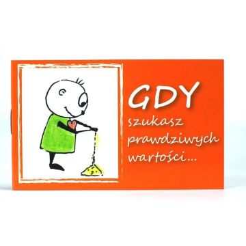 Gdy szukasz prawdziwych wartości ...