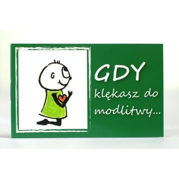 Gdy klękasz do modlitwy ...