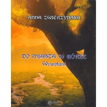 Do miasta w górze wywołani - Anna Zwierzyńska