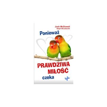 Ponieważ prawdziwa miłość czeka - Josh McDowell
